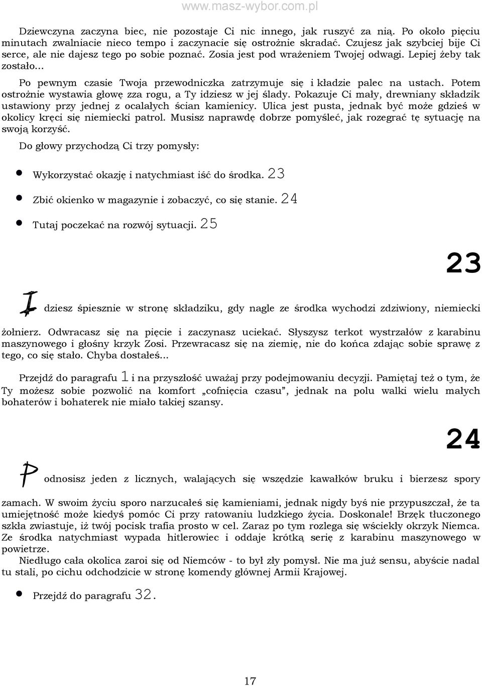 .. Po pewnym czasie Twoja przewodniczka zatrzymuje się i kładzie palec na ustach. Potem ostrożnie wystawia głowę zza rogu, a Ty idziesz w jej ślady.