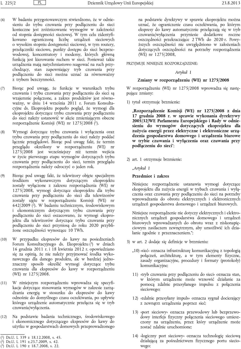 W tym celu zidentyfikowano ograniczoną liczbę urządzeń sieciowych o wysokim stopniu dostępności sieciowej, w tym routery, przełączniki sieciowe, punkty dostępu do sieci bezprzewodowej, koncentratory