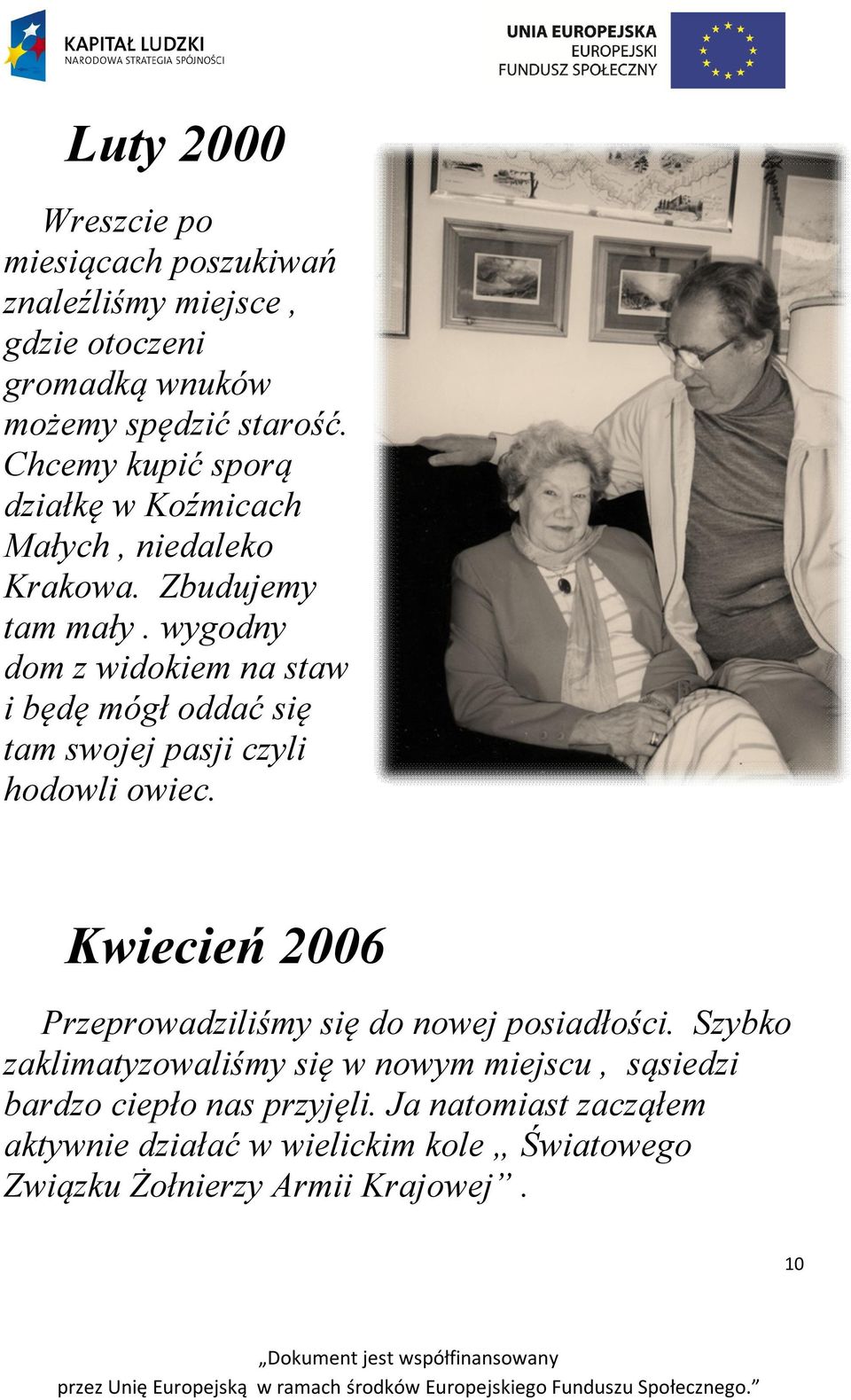 wygodny dom z widokiem na staw i będę mógł oddać się tam swojej pasji czyli hodowli owiec.