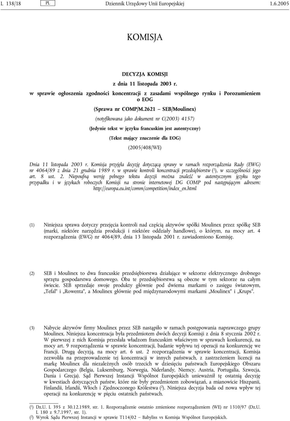 2621 SEB/Moulinex) (notyfikowana jako dokument nr C(2003) 4157) (Jedynie tekst w języku francuskim jest autentyczny) (Tekst mający znaczenie dla EOG) (2005/408/WE) Dnia 11 listopada 2003 r.