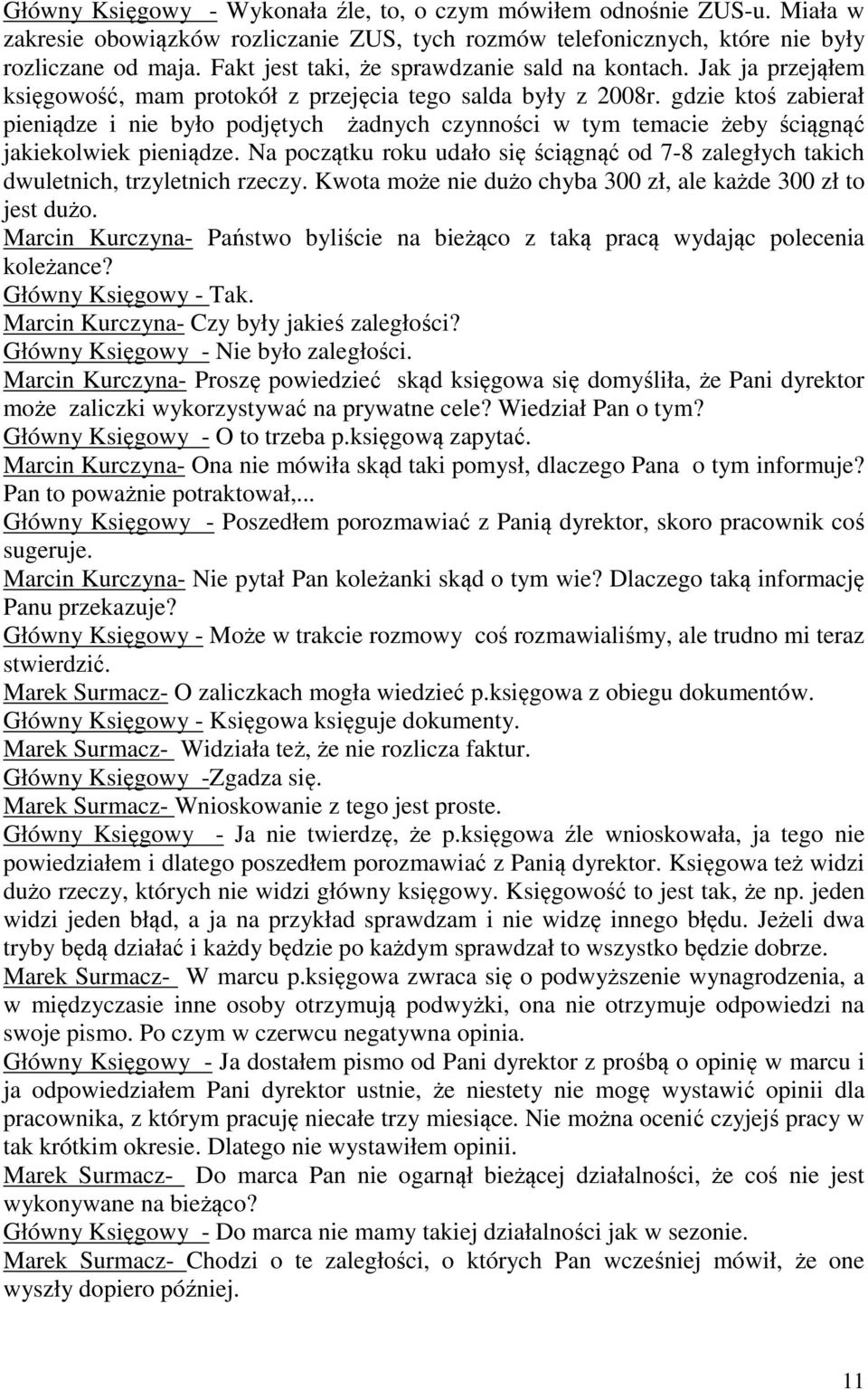 gdzie ktoś zabierał pieniądze i nie było podjętych żadnych czynności w tym temacie żeby ściągnąć jakiekolwiek pieniądze.