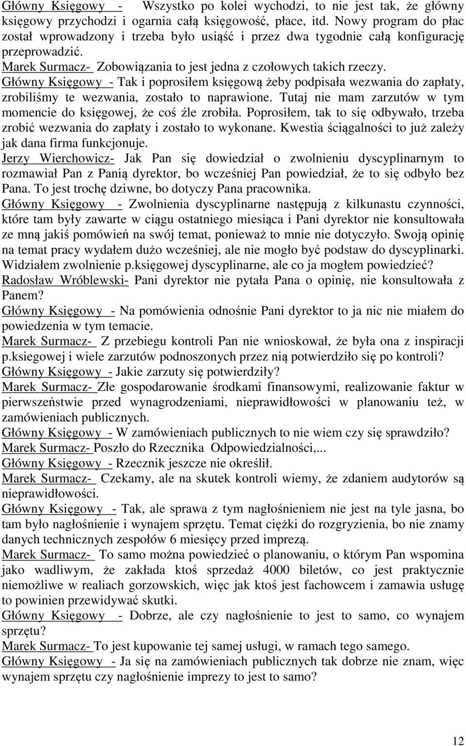 Główny Księgowy - Tak i poprosiłem księgową żeby podpisała wezwania do zapłaty, zrobiliśmy te wezwania, zostało to naprawione. Tutaj nie mam zarzutów w tym momencie do księgowej, że coś źle zrobiła.