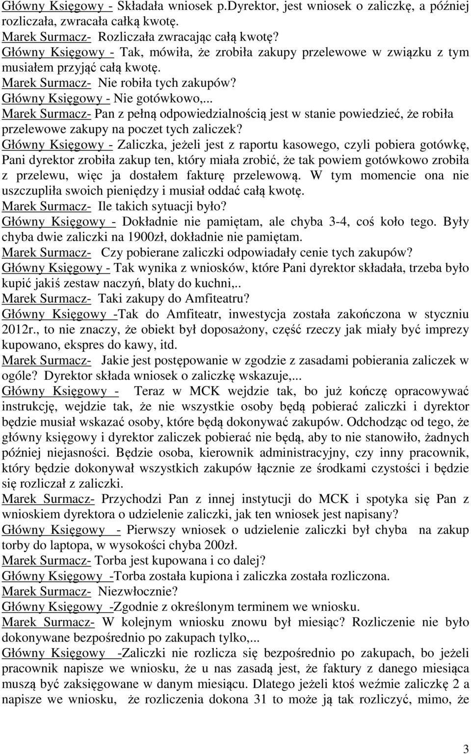 .. Marek Surmacz- Pan z pełną odpowiedzialnością jest w stanie powiedzieć, że robiła przelewowe zakupy na poczet tych zaliczek?