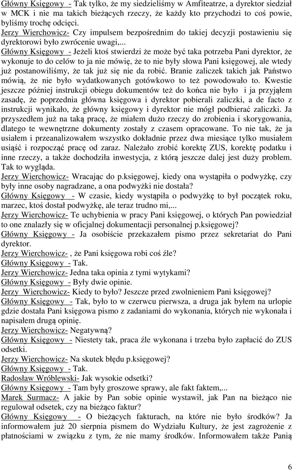 .. Główny Księgowy - Jeżeli ktoś stwierdzi że może być taka potrzeba Pani dyrektor, że wykonuje to do celów to ja nie mówię, że to nie były słowa Pani księgowej, ale wtedy już postanowiliśmy, że tak