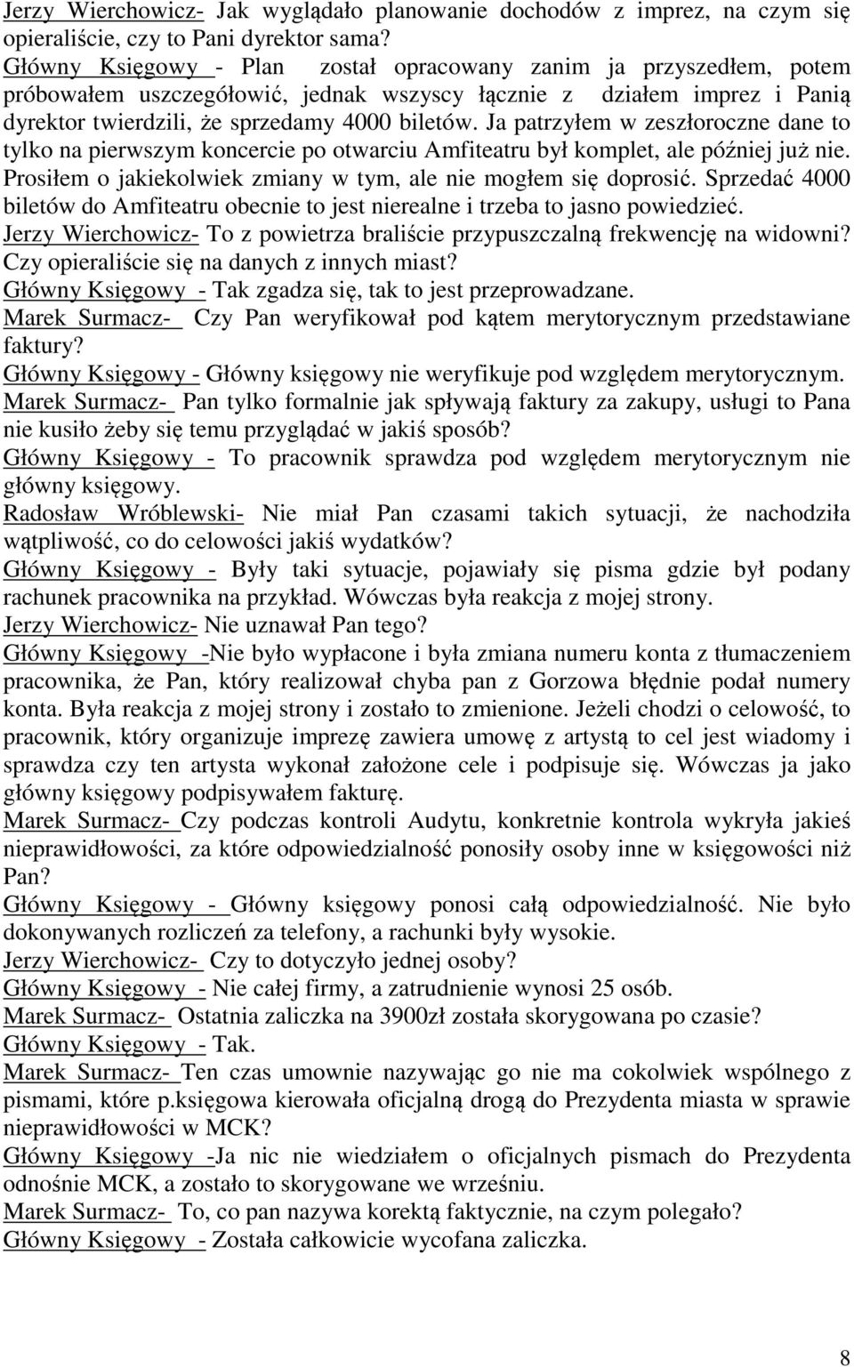 Ja patrzyłem w zeszłoroczne dane to tylko na pierwszym koncercie po otwarciu Amfiteatru był komplet, ale później już nie. Prosiłem o jakiekolwiek zmiany w tym, ale nie mogłem się doprosić.