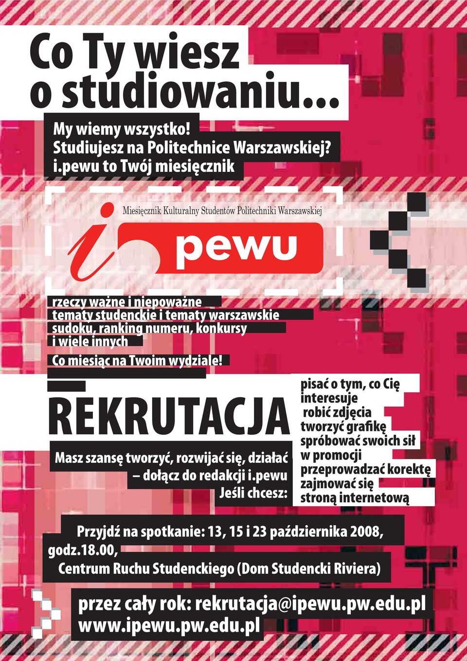 wiele innych Co miesiąc na Twoim wydziale! REKRUTACJA Masz szansę tworzyć, rozwijać się, działać dołącz do redakcji i.