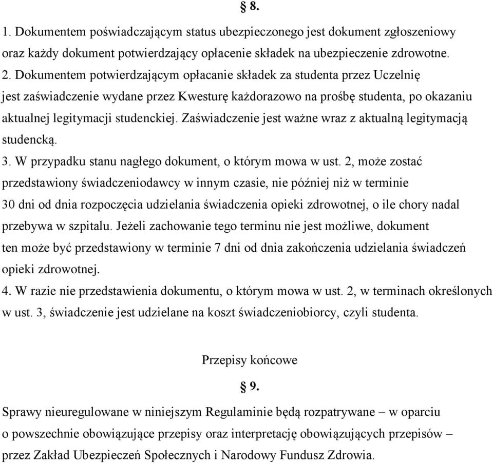 Zaświadczenie jest ważne wraz z aktualną legitymacją studencką. 3. W przypadku stanu nagłego dokument, o którym mowa w ust.