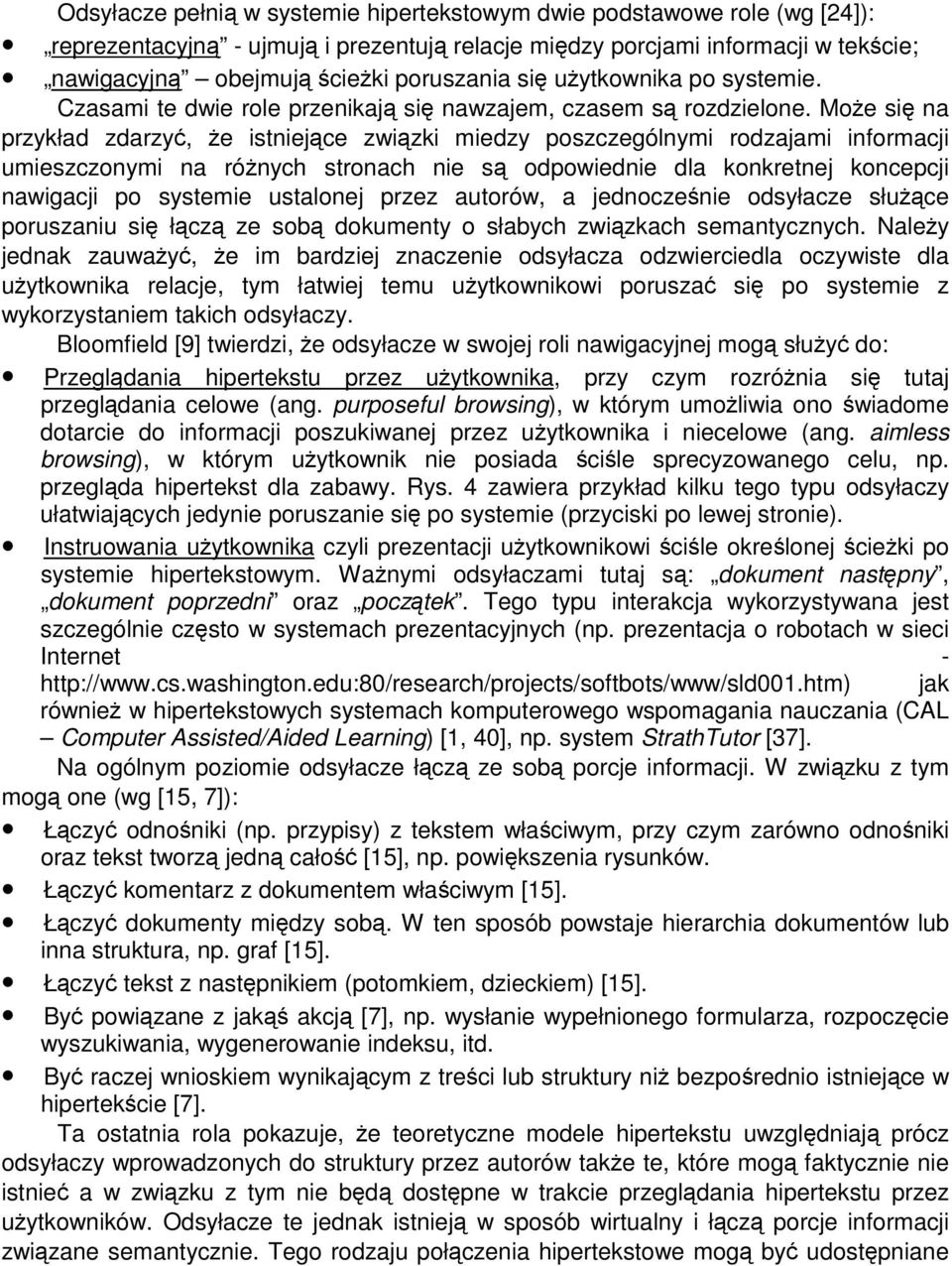 Moe si na przykład zdarzy, e istniejce zwizki miedzy poszczególnymi rodzajami informacji umieszczonymi na rónych stronach nie s odpowiednie dla konkretnej koncepcji nawigacji po systemie ustalonej