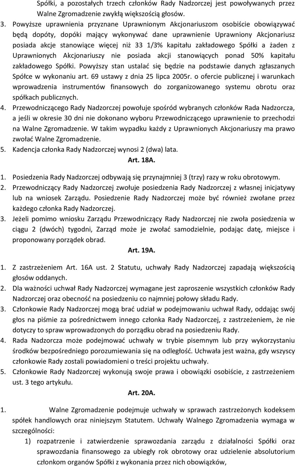 1/3% kapitału zakładowego Spółki a żaden z Uprawnionych Akcjonariuszy nie posiada akcji stanowiących ponad 50% kapitału zakładowego Spółki.