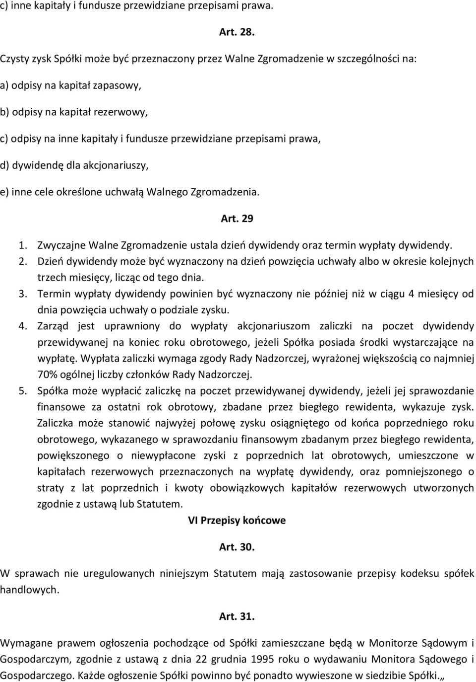 przepisami prawa, d) dywidendę dla akcjonariuszy, e) inne cele określone uchwałą Walnego Zgromadzenia. Art. 29