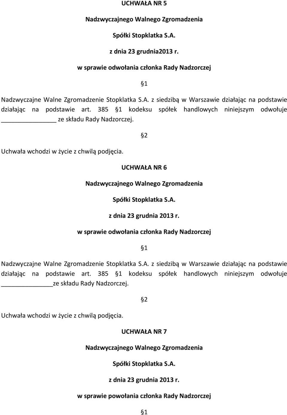 w sprawie odwołania członka Rady Nadzorczej 1 Nadzwyczajne Walne Zgromadzenie Stopklatka S.A. z siedzibą w Warszawie działając na podstawie działając na podstawie art.