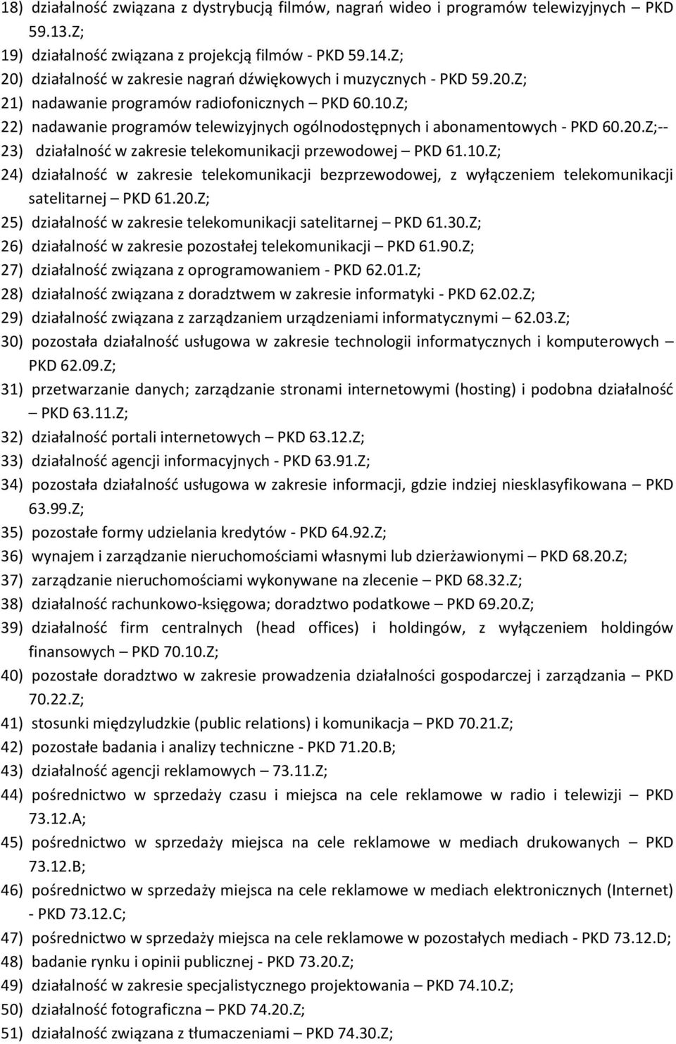 Z; 22) nadawanie programów telewizyjnych ogólnodostępnych i abonamentowych - PKD 60.20.Z;-- 23) działalność w zakresie telekomunikacji przewodowej PKD 61.10.