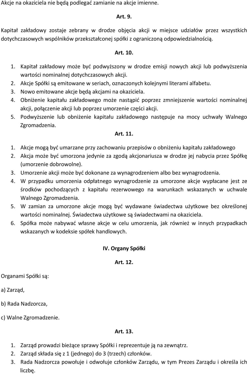 . 1. Kapitał zakładowy może być podwyższony w drodze emisji nowych akcji lub podwyższenia wartości nominalnej dotychczasowych akcji. 2.