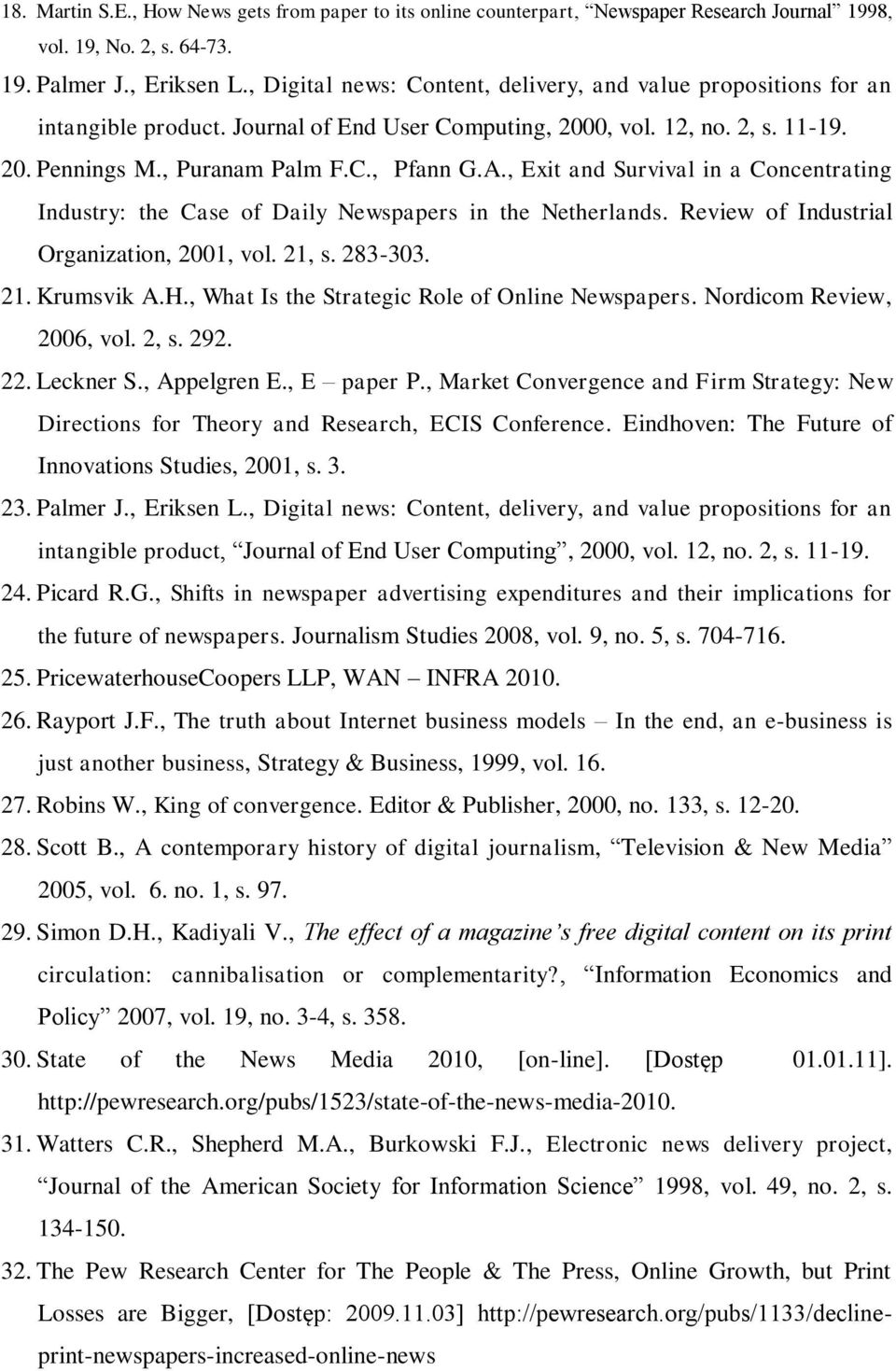 , Exit and Survival in a Concentrating Industry: the Case of Daily Newspapers in the Netherlands. Review of Industrial Organization, 2001, vol. 21, s. 283-303. 21. Krumsvik A.H.