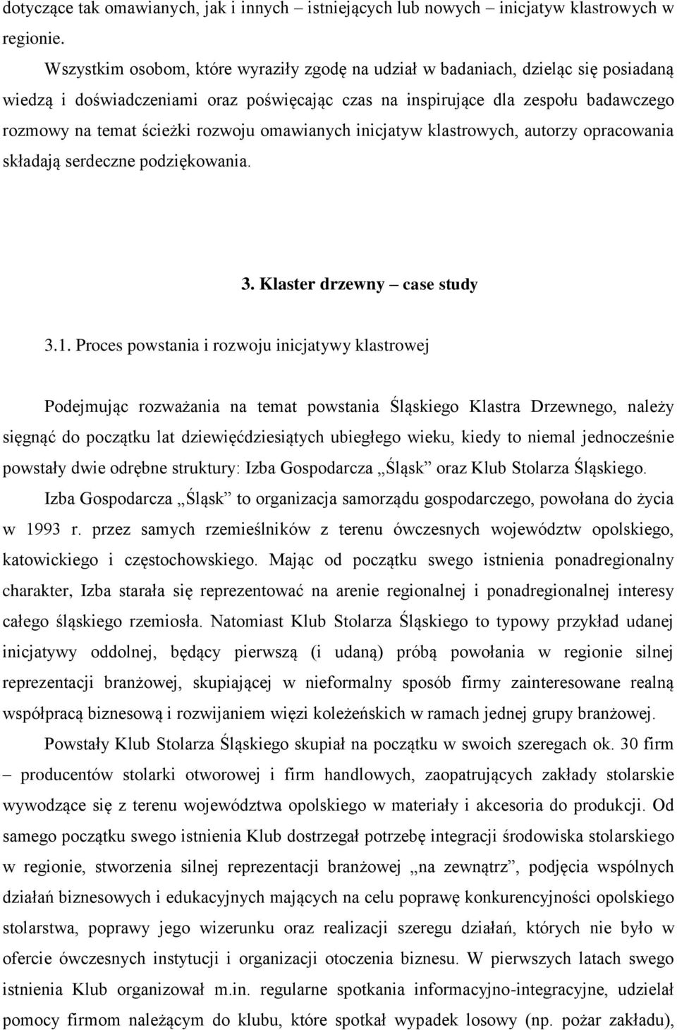 rozwoju omawianych inicjatyw klastrowych, autorzy opracowania składają serdeczne podziękowania. 3. Klaster drzewny case study 3.1.