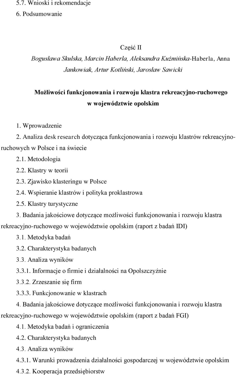 rekreacyjno-ruchowego w województwie opolskim 1. Wprowadzenie 2. Analiza desk research dotycząca funkcjonowania i rozwoju klastrów rekreacyjnoruchowych w Polsce i na świecie 2.1. Metodologia 2.2. Klastry w teorii 2.