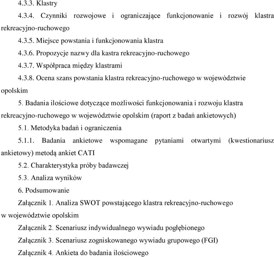 Badania ilościowe dotyczące możliwości funkcjonowania i rozwoju klastra rekreacyjno-ruchowego w województwie opolskim (raport z badań ankietowych) 5.1.