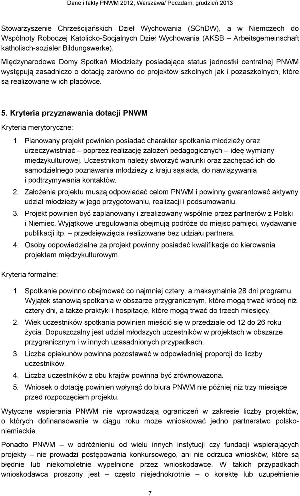 placówce. 5. Kryteria przyznawania dotacji PNWM Kryteria merytoryczne: 1.