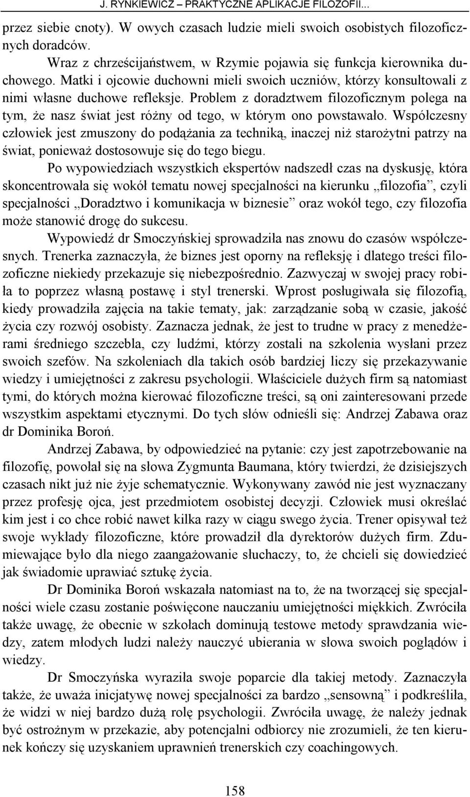 Problem z doradztwem filozoficznym polega na tym, że nasz świat jest różny od tego, w którym ono powstawało.