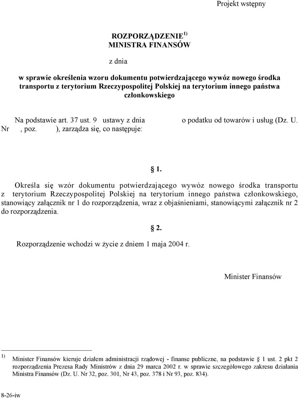 ), zarządza się, co następuje: Określa się wzór dokumentu potwierdzającego wywóz nowego środka transportu z terytorium Rzeczypospolitej Polskiej na terytorium innego państwa członkowskiego,