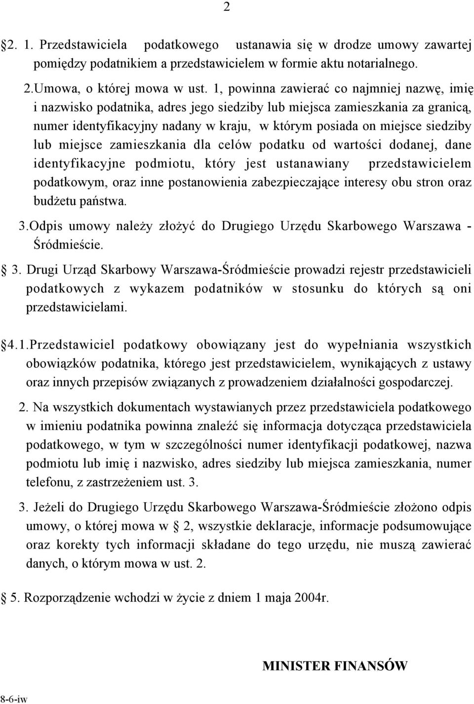 lub miejsce zamieszkania dla celów podatku od wartości dodanej, dane identyfikacyjne podmiotu, który jest ustanawiany przedstawicielem podatkowym, oraz inne postanowienia zabezpieczające interesy obu