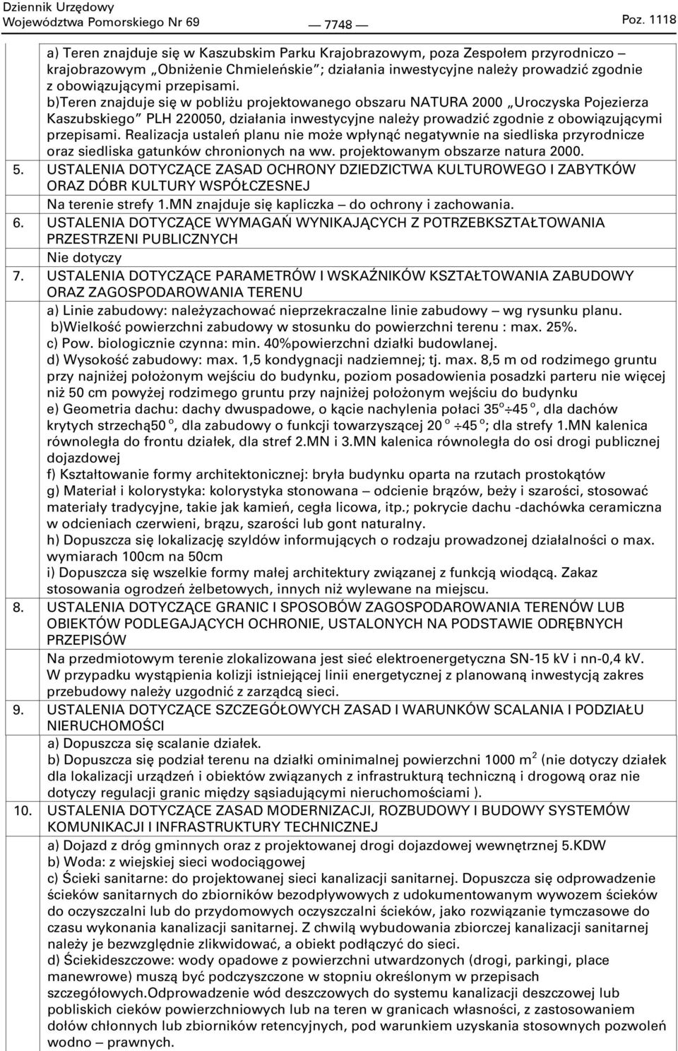 b)teren znajduje się w pobliżu projektowanego obszaru NATURA 2000 Uroczyska Pojezierza Kaszubskiego PLH 220050, działania inwestycyjne należy prowadzić  Realizacja ustaleń planu nie może wpłynąć