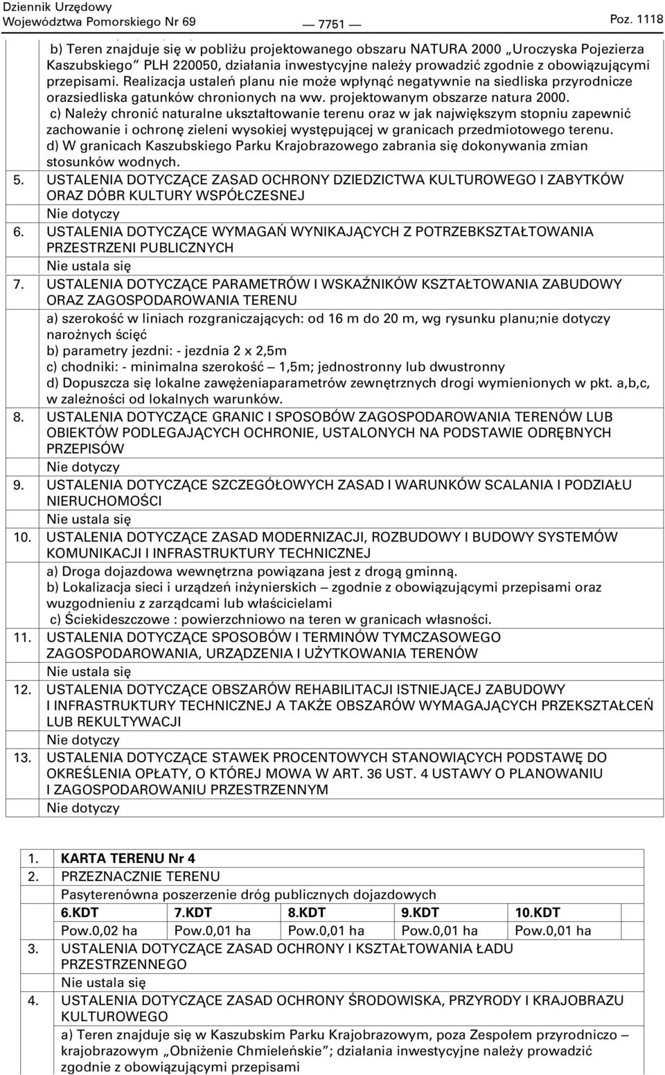 c) Należy chronić naturalne ukształtowanie terenu oraz w jak największym stopniu zapewnić zachowanie i ochronę zieleni wysokiej występującej w granicach przedmiotowego terenu.