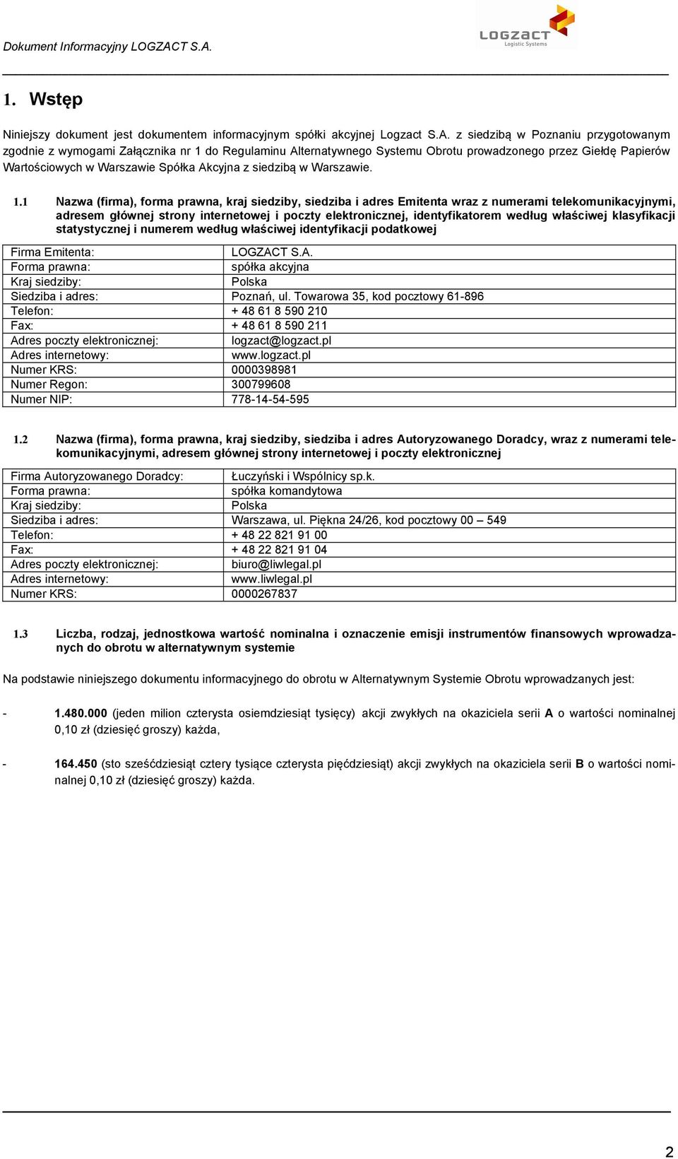 1. Wstęp Niniejszy dokument jest dokumentem informacyjnym spółki akcyjnej Logzact S.A.
