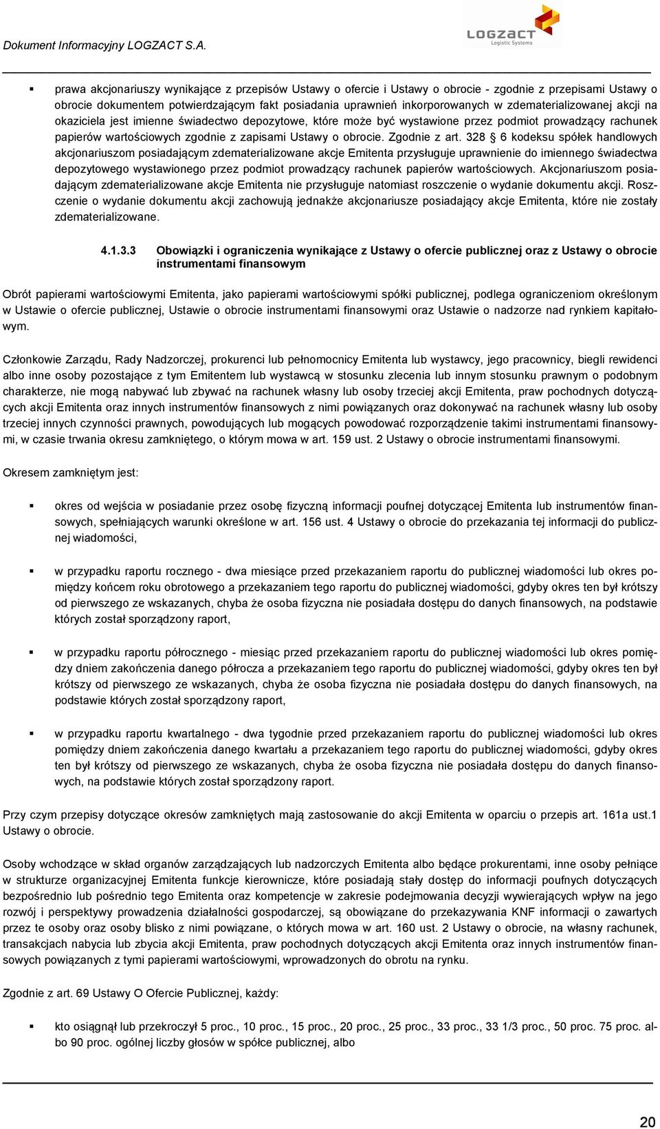 prawa akcjonariuszy wynikające z przepisów Ustawy o ofercie i Ustawy o obrocie - zgodnie z przepisami Ustawy o obrocie dokumentem potwierdzającym fakt posiadania uprawnień inkorporowanych w