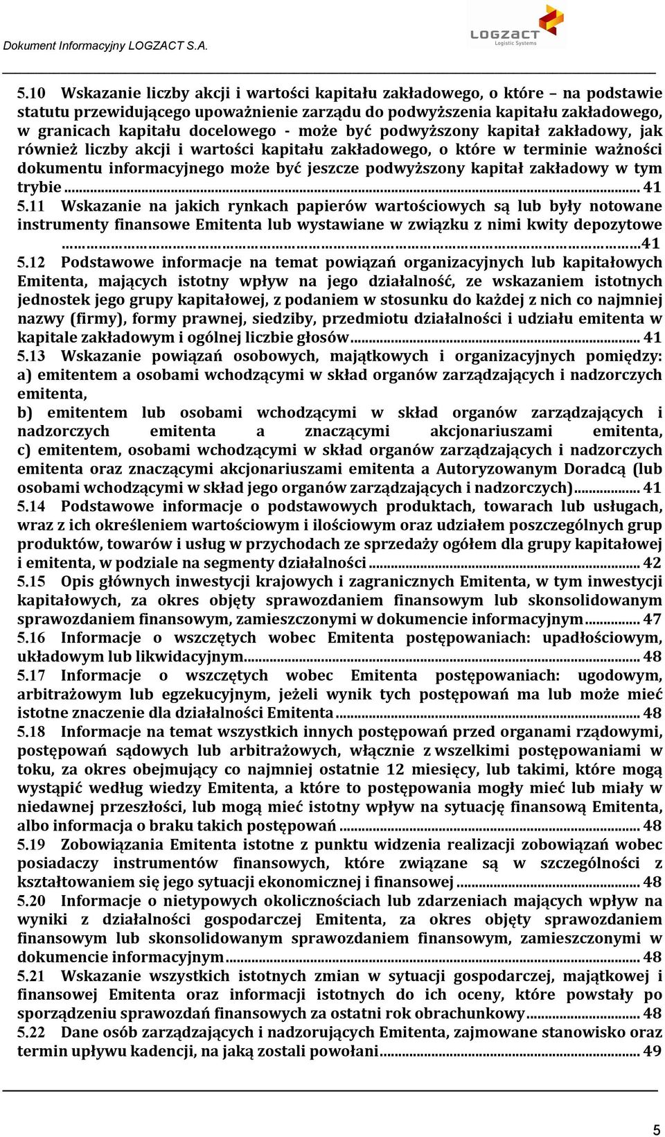 być podwyższony kapitał zakładowy, jak również liczby akcji i wartości kapitału zakładowego, o które w terminie ważności dokumentu informacyjnego może być jeszcze podwyższony kapitał zakładowy w tym