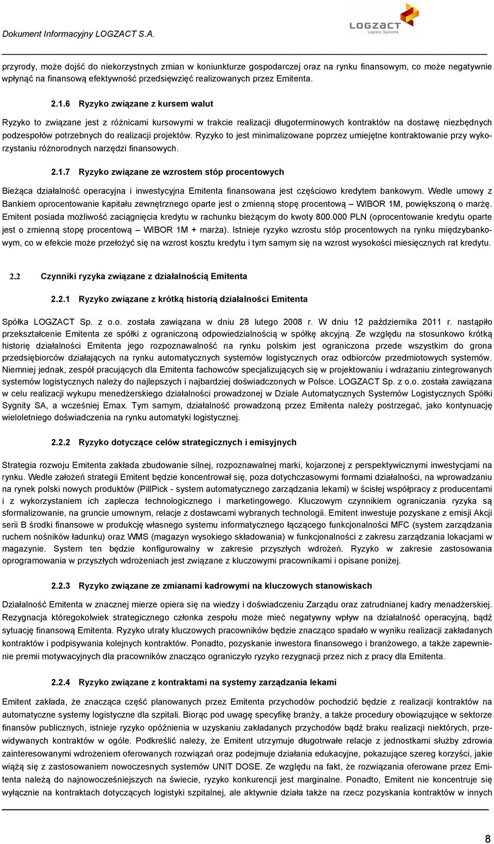 przyrody, może dojść do niekorzystnych zmian w koniunkturze gospodarczej oraz na rynku finansowym, co może negatywnie wpłynąć na finansową efektywność przedsięwzięć realizowanych przez Emitenta. 2.1.