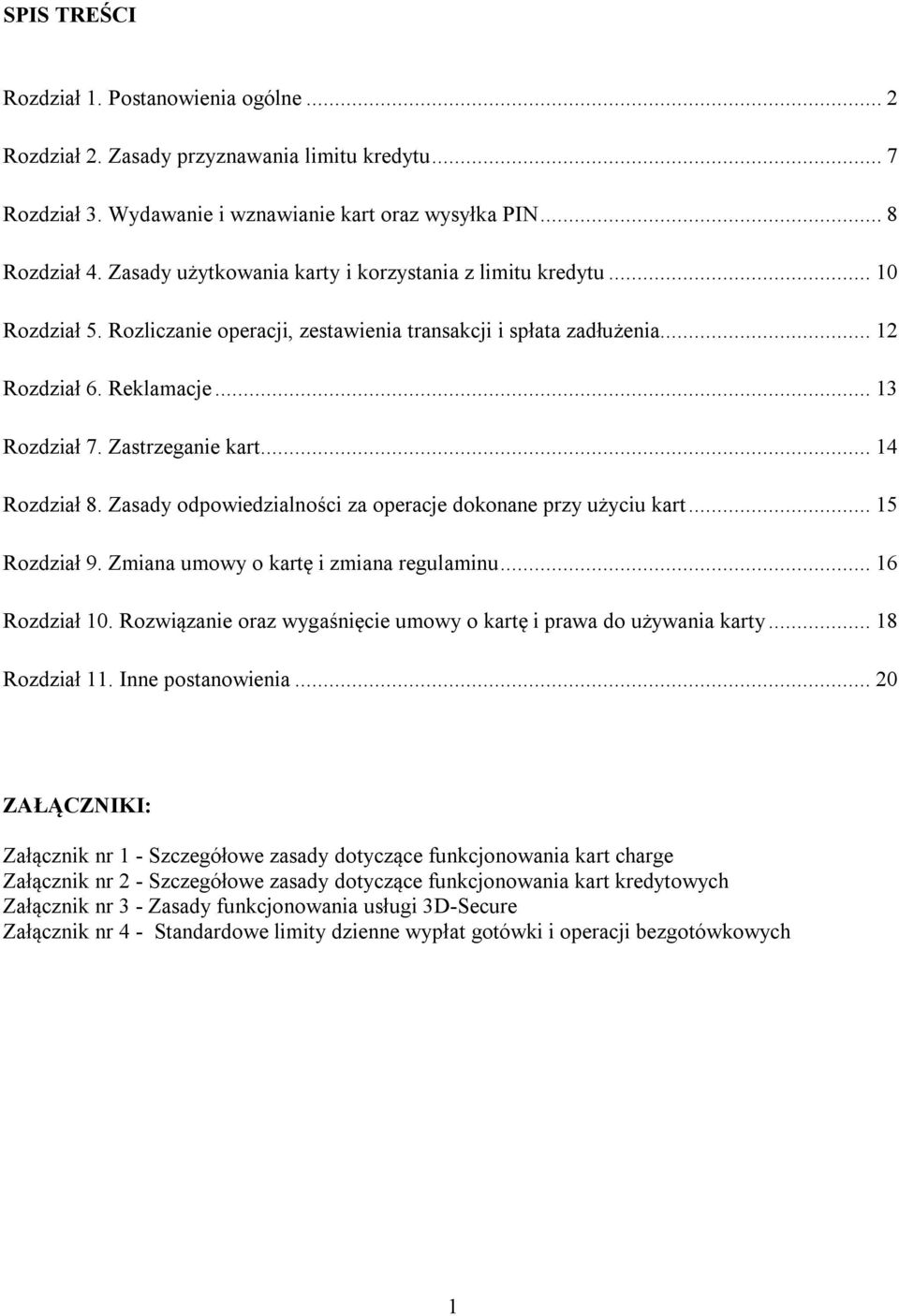 Zastrzeganie kart... 14 Rozdział 8. Zasady odpowiedzialności za operacje dokonane przy użyciu kart... 15 Rozdział 9. Zmiana umowy o kartę i zmiana regulaminu... 16 Rozdział 10.