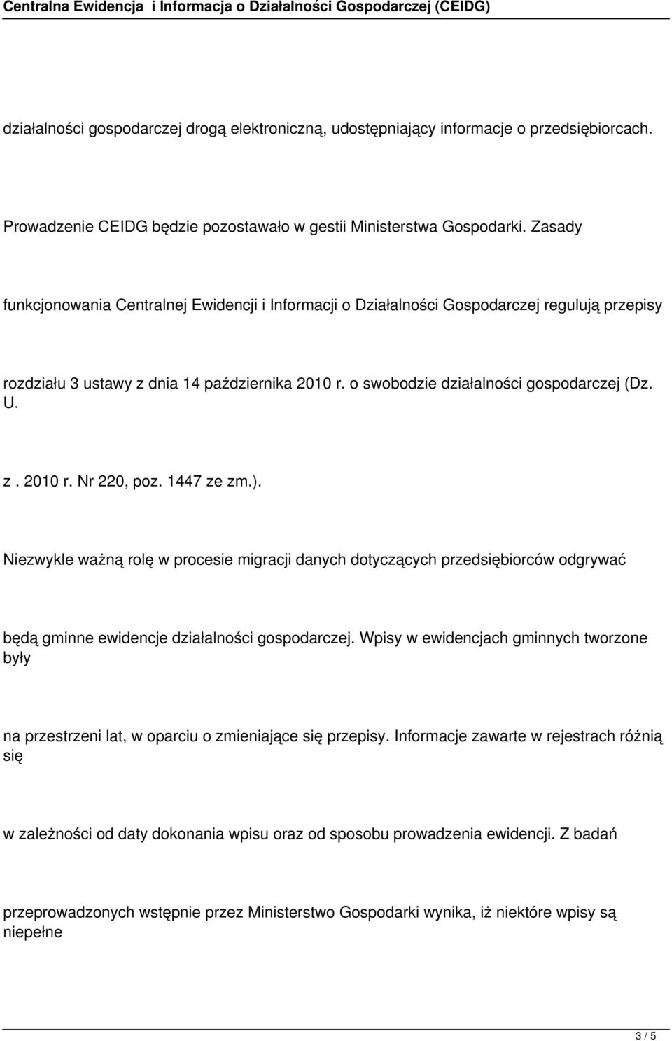 1447 ze zm.). Niezwykle ważną rolę w procesie migracji danych dotyczących przedsiębiorców odgrywać będą gminne ewidencje działalności gospodarczej.