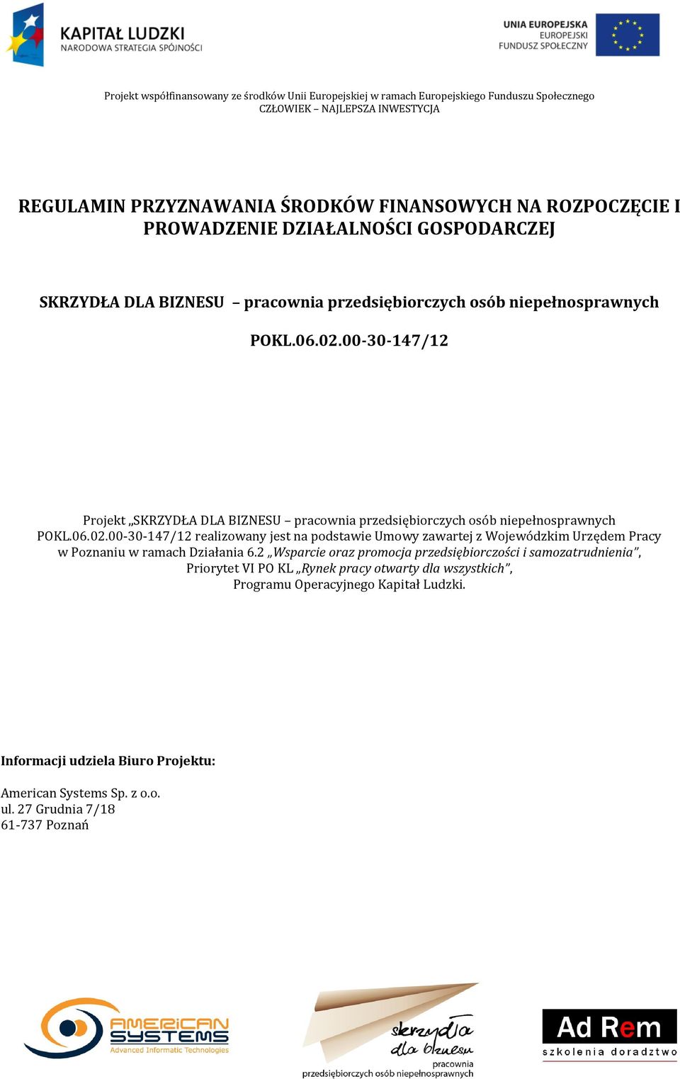 2 Wsparcie oraz promocja przedsiębiorczości i samozatrudnienia, Priorytet VI PO KL Rynek pracy otwarty dla wszystkich, Programu Operacyjnego Kapitał Ludzki.