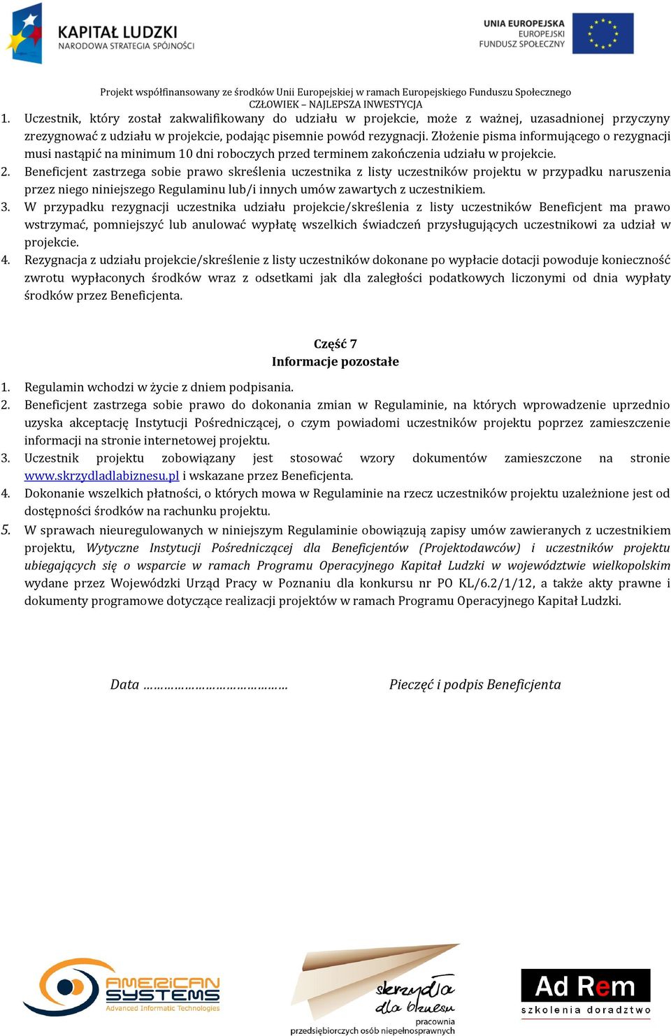 Beneficjent zastrzega sobie prawo skreślenia uczestnika z listy uczestników projektu w przypadku naruszenia przez niego niniejszego Regulaminu lub/i innych umów zawartych z uczestnikiem. 3.