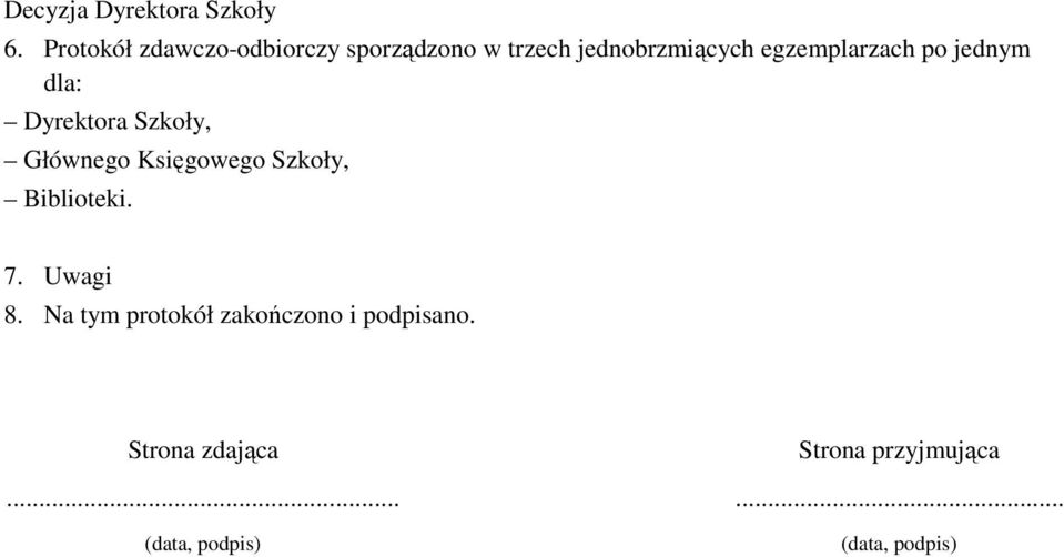 egzemplarzach po jednym dla: Dyrektora Szkoły, Głównego Księgowego Szkoły,