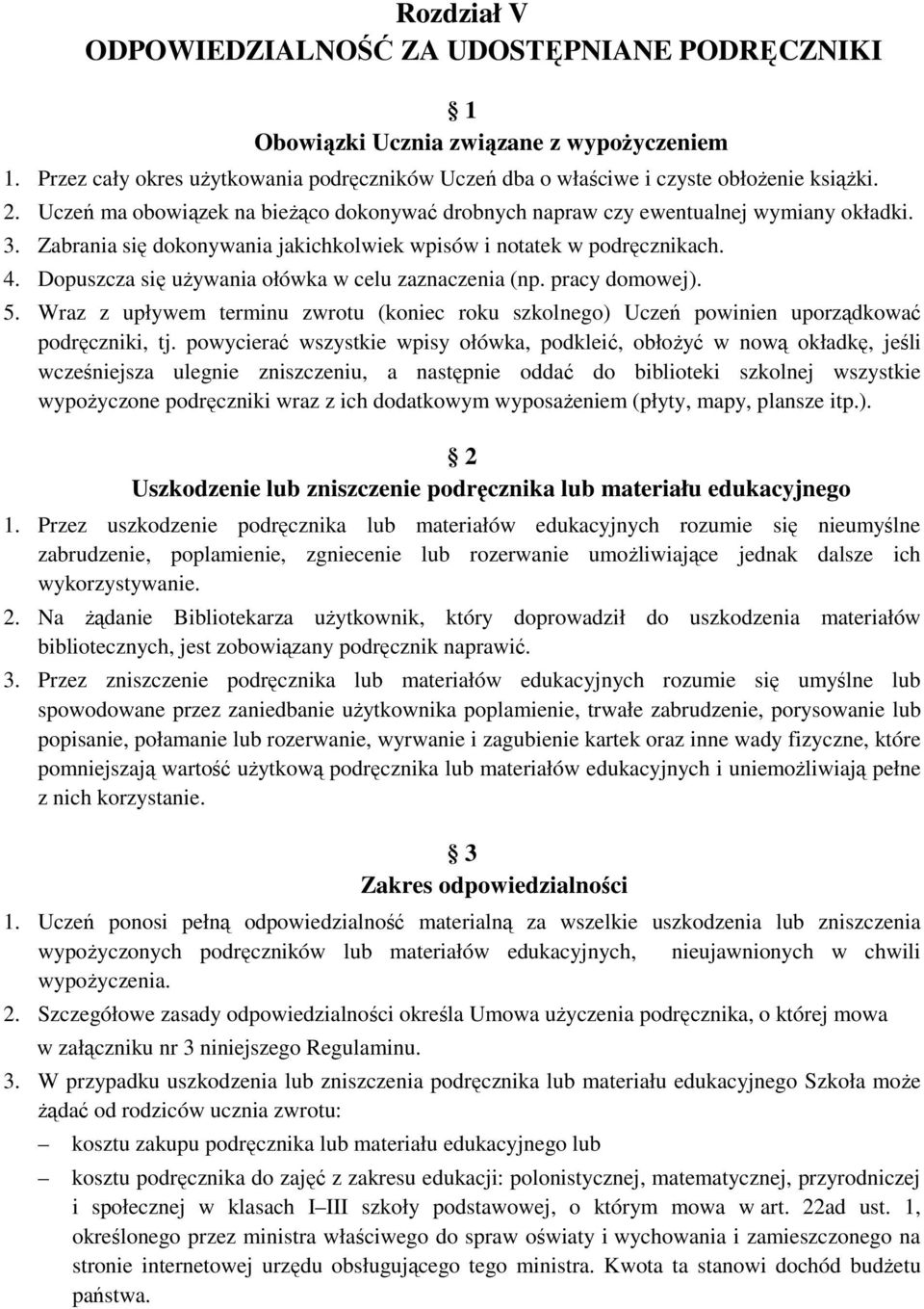 Dopuszcza się uŝywania ołówka w celu zaznaczenia (np. pracy domowej). 5. Wraz z upływem terminu zwrotu (koniec roku szkolnego) Uczeń powinien uporządkować podręczniki, tj.