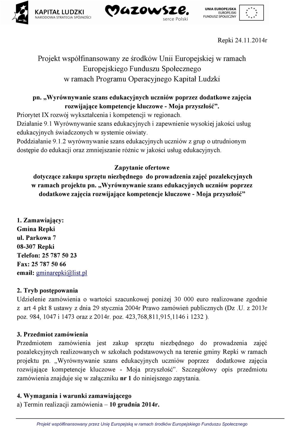 1 Wyrównywanie szans edukacyjnych i zapewnienie wysokiej jakości usług edukacyjnych świadczonych w systemie oświaty. Poddziałanie 9.1.2 wyrównywanie szans edukacyjnych uczniów z grup o utrudnionym dostępie do edukacji oraz zmniejszanie różnic w jakości usług edukacyjnych.