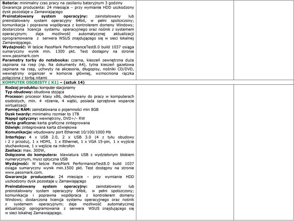 systemem operacyjnym; daje możliwość automatycznej aktualizacji oprogramowania z serwera WSUS znajdującego się w sieci lokalnej Zamawiającego. Wydajność: W teście PassMark PerformanceTest8.