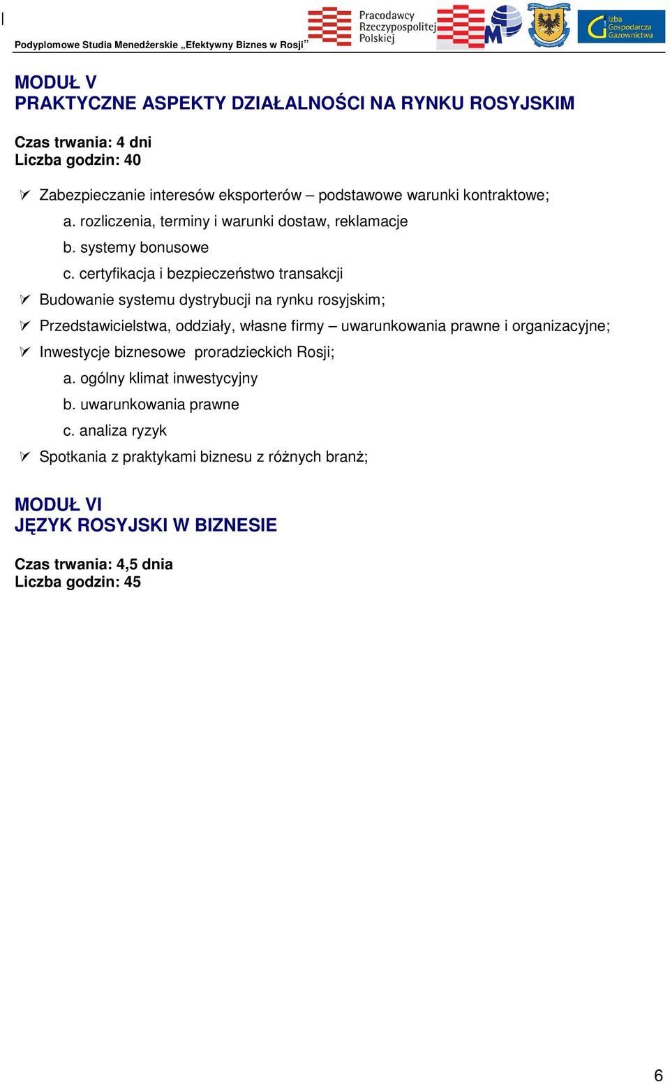 certyfikacja i bezpieczeństwo transakcji Budowanie systemu dystrybucji na rynku rosyjskim; Przedstawicielstwa, oddziały, własne firmy uwarunkowania prawne i