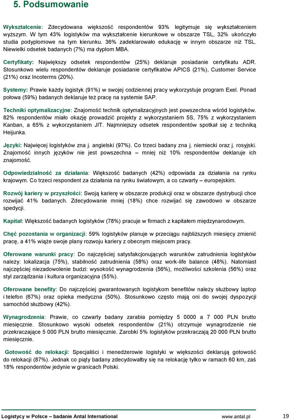 Niewielki odsetek badanych (7%) ma dyplom MBA. Certyfikaty: Największy odsetek respondentów (25%) deklaruje posiadanie certyfikatu ADR.