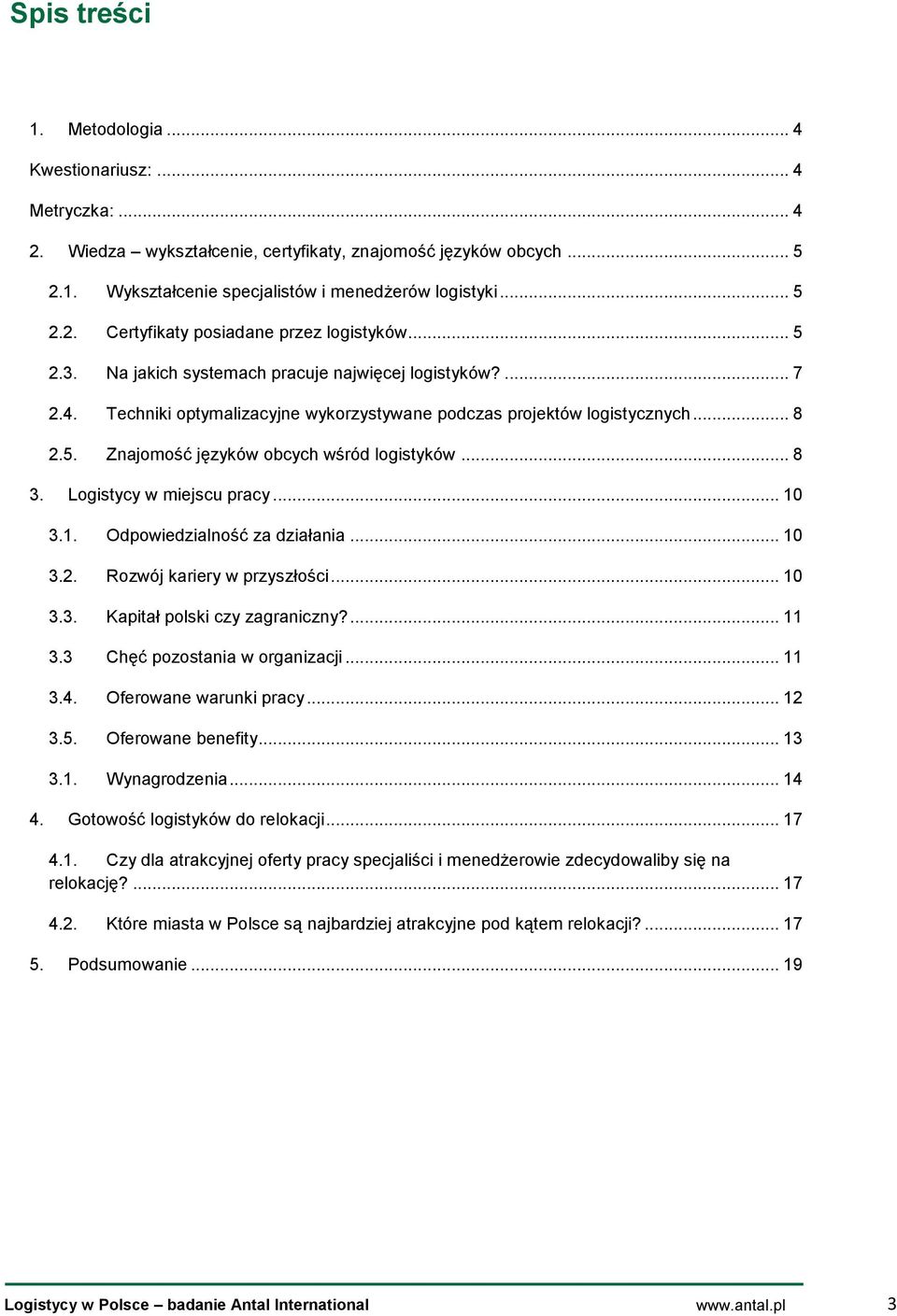 Logistycy w miejscu pracy... 10 3.1. Odpowiedzialność za działania... 10 3.2. Rozwój kariery w przyszłości... 10 3.3. Kapitał polski czy zagraniczny?... 11 3.3 Chęć pozostania w organizacji... 11 3.4.