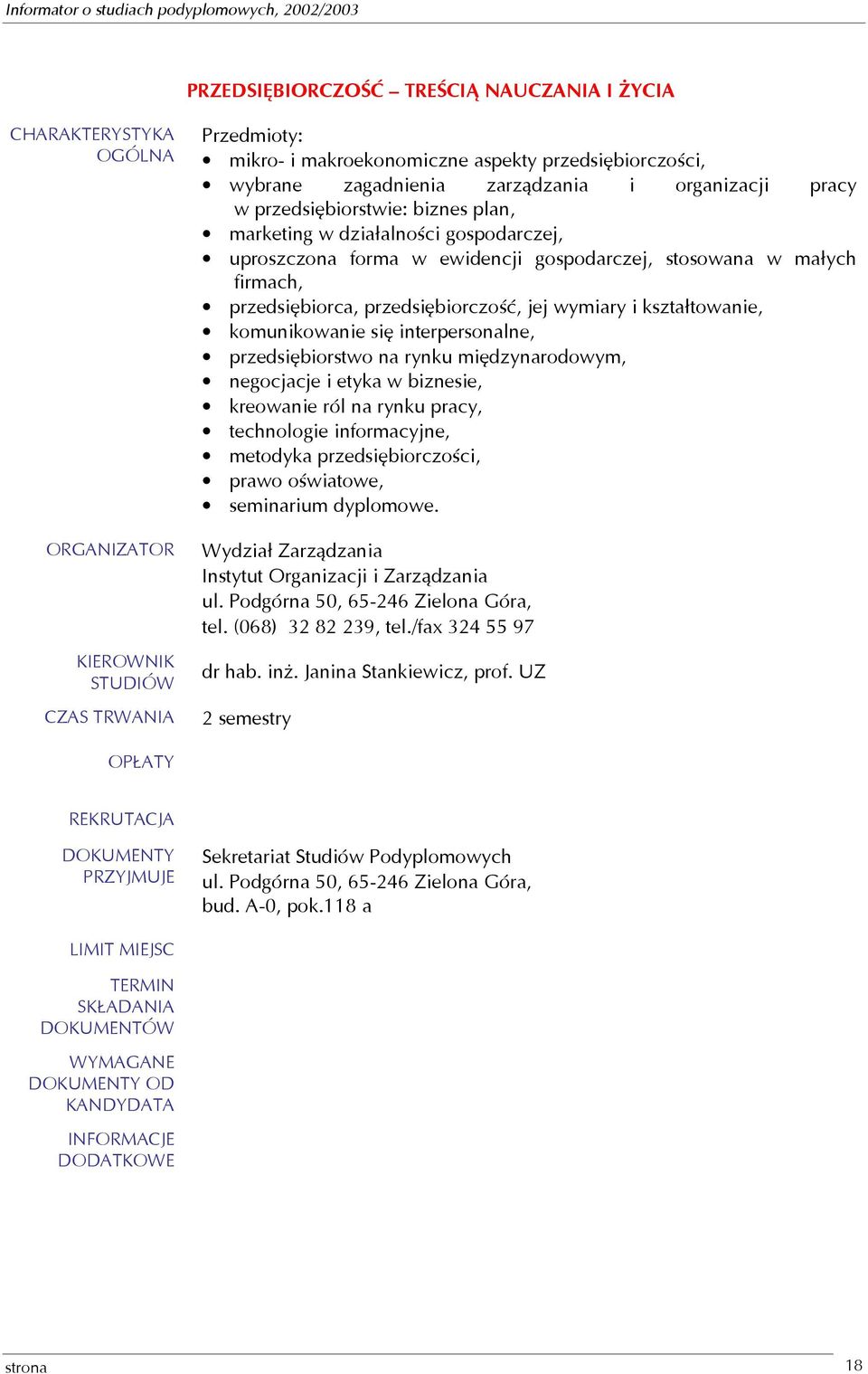 interpersonalne, przedsiębiorstwo na rynku międzynarodowym, negocjacje i etyka w biznesie, kreowanie ról na rynku pracy, technologie informacyjne, metodyka przedsiębiorczości, prawo oświatowe,