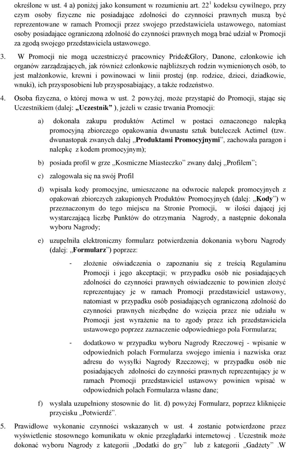 posiadające ograniczoną zdolność do czynności prawnych mogą brać udział w Promocji za zgodą swojego przedstawiciela ustawowego. 3.