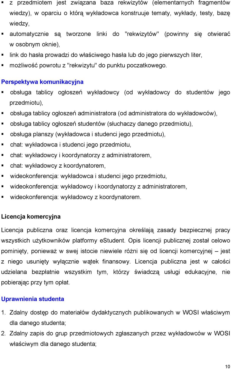 Perspektywa komunikacyjna obsługa tablicy ogłoszeń wykładowcy (od wykładowcy do studentów jego przedmiotu), obsługa tablicy ogłoszeń administratora (od administratora do wykładowców), obsługa tablicy