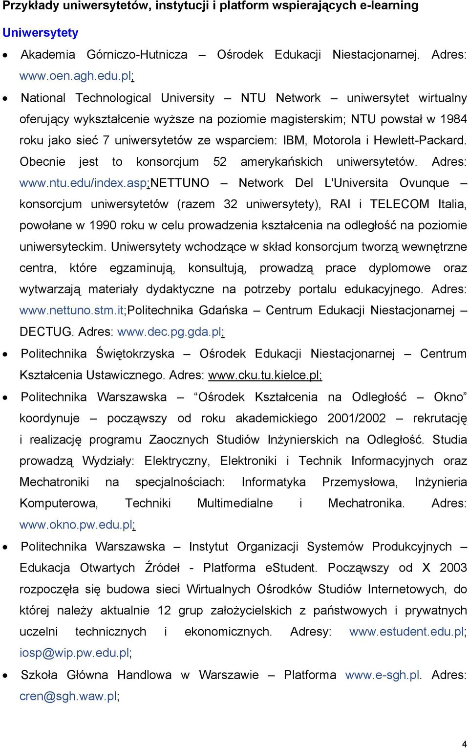 Motorola i Hewlett-Packard. Obecnie jest to konsorcjum 52 amerykańskich uniwersytetów. Adres: www.ntu.edu/index.