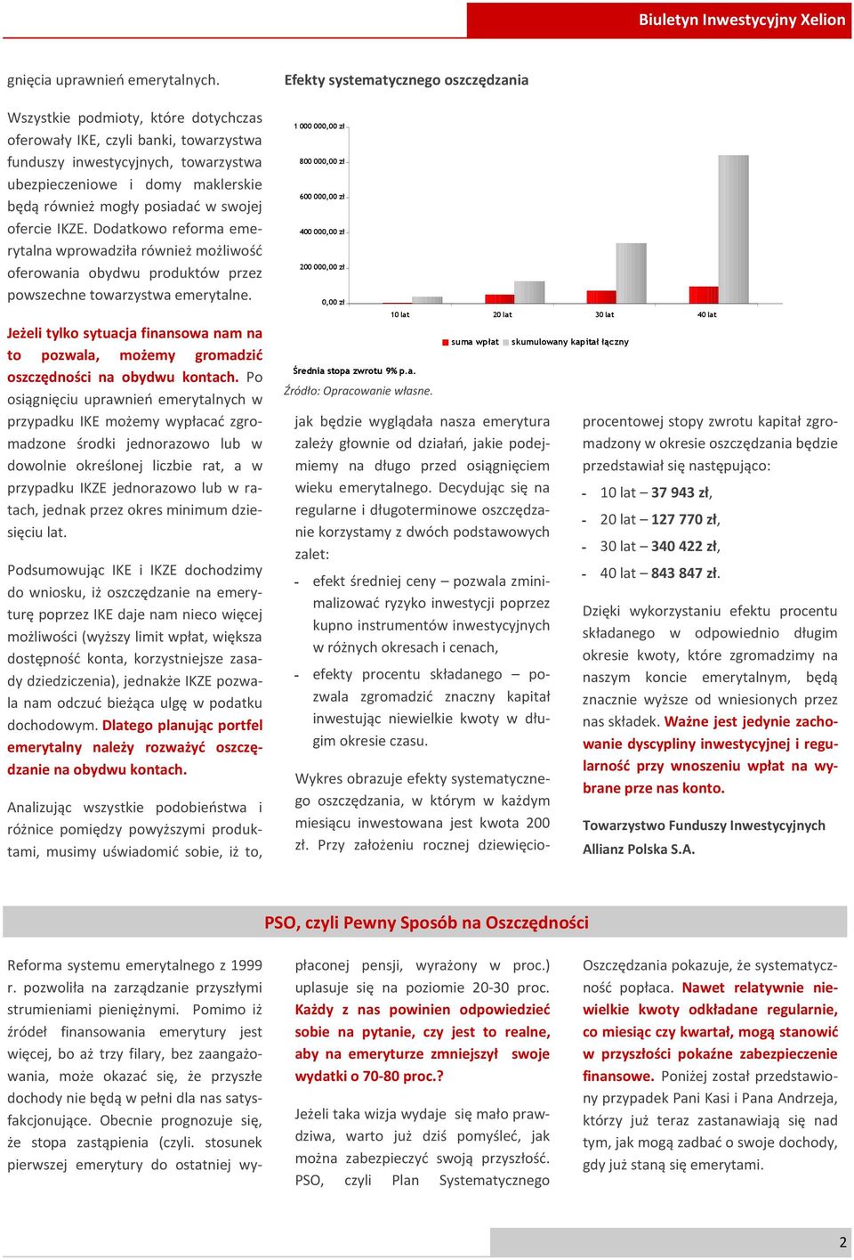 Dodatkowo reforma emerytalna wprowadziła również możliwość oferowania obydwu produktów przez powszechne towarzystwa emerytalne.