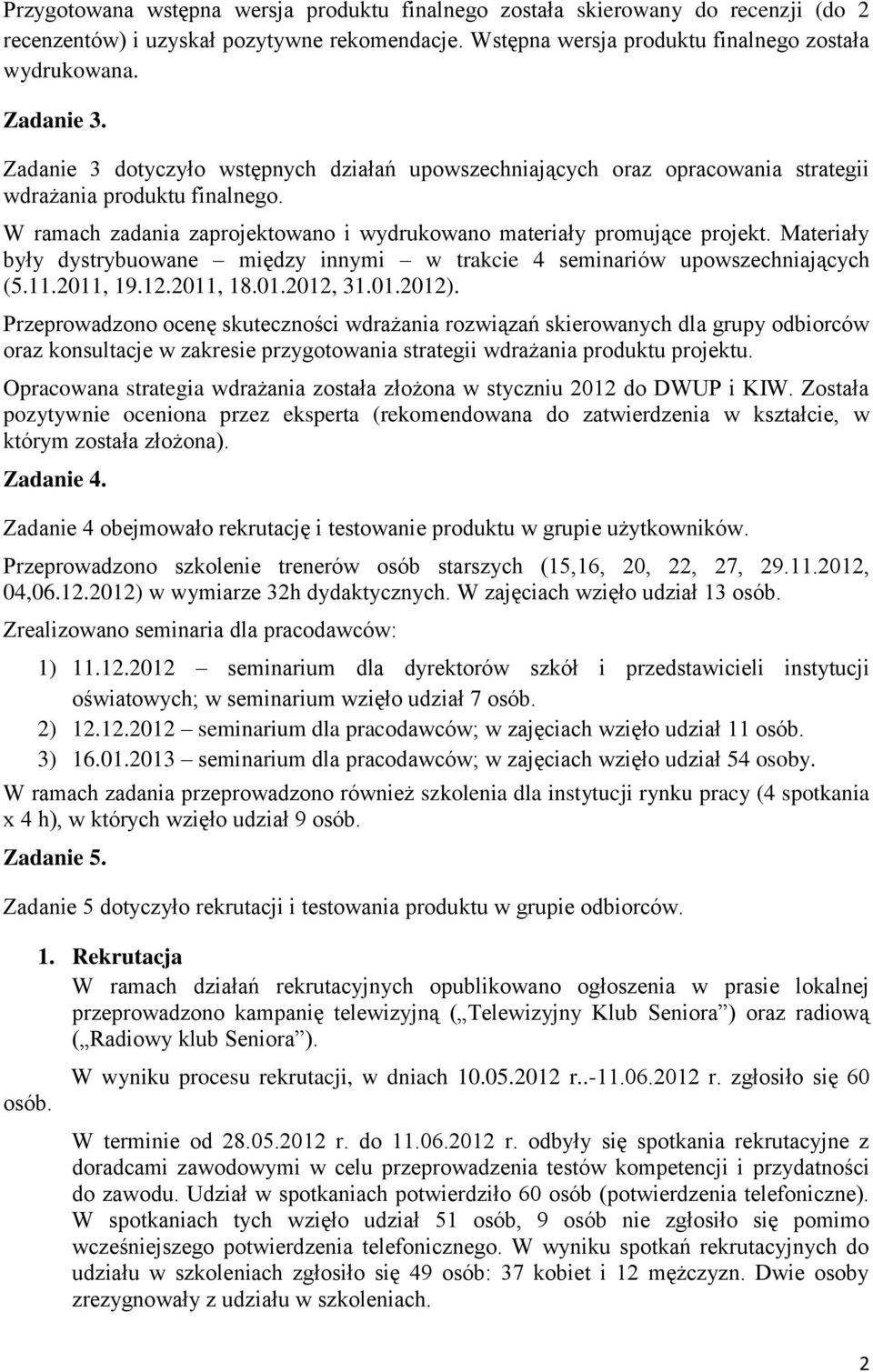 Materiały były dystrybuowane między innymi w trakcie 4 seminariów upowszechniających (5.11.2011, 19.12.2011, 18.01.2012, 31.01.2012).