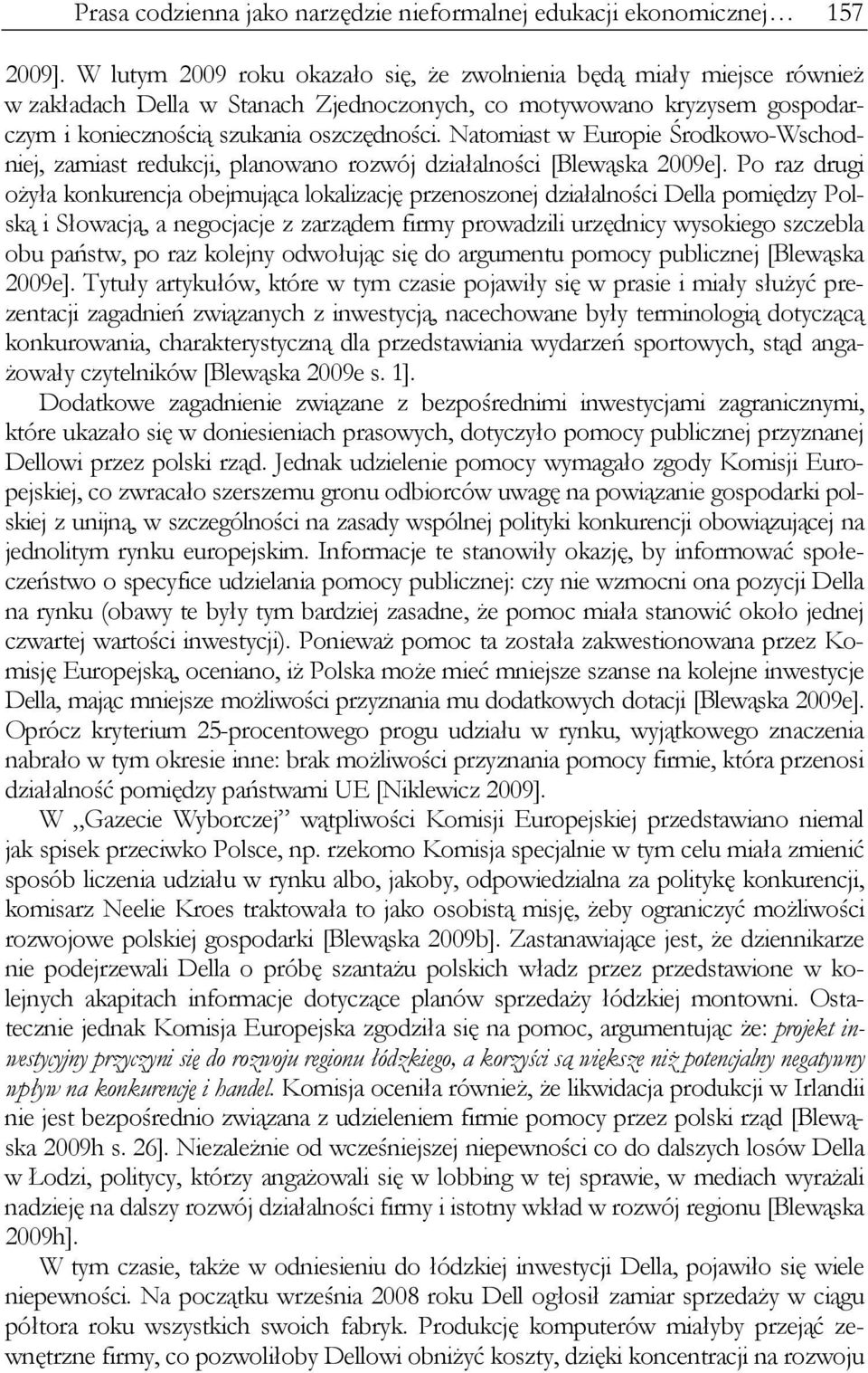 Natomiast w Europie Środkowo-Wschodniej, zamiast redukcji, planowano rozwój działalności [Blewąska 2009e].