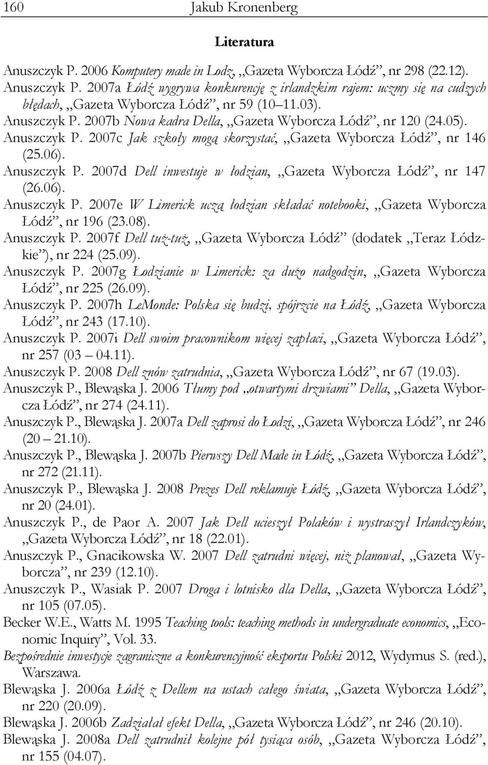 06). Anuszczyk P. 2007e W Limerick uczą łodzian składać notebooki, Gazeta Wyborcza Łódź, nr 196 (23.08). Anuszczyk P. 2007f Dell tuż-tuż, Gazeta Wyborcza Łódź (dodatek Teraz Łódzkie ), nr 224 (25.09).